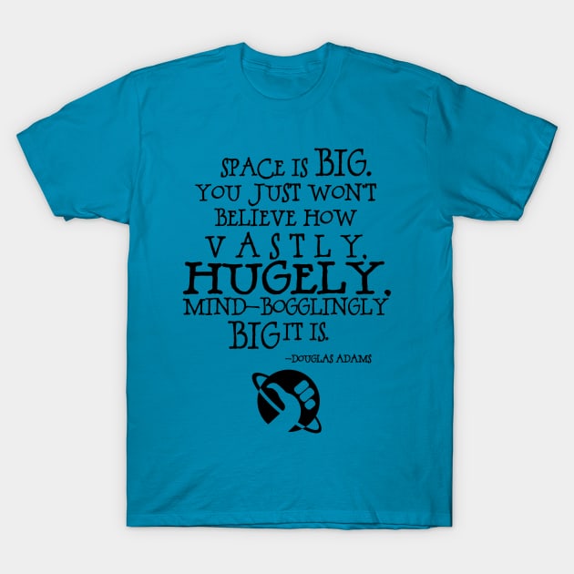 Space is Big T-Shirt by Geeks With Sundries